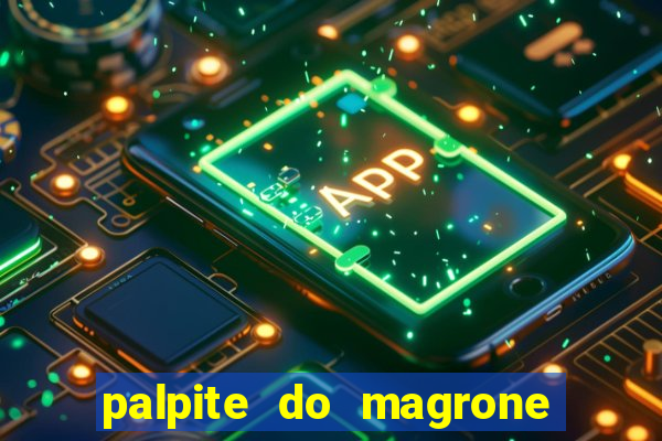 palpite do magrone para hoje